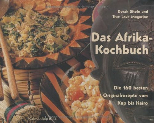 Afrika-Kochbuch: Die 160 besten Originalrezepte vom Kap bis Kairo