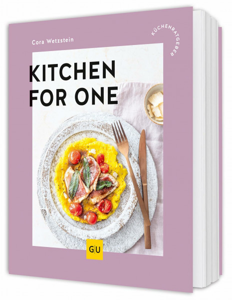 Kitchen for One: Singleküche leicht gemacht - schnelle Rezepte für jeden Tag