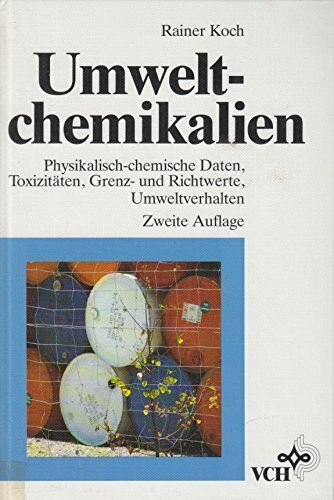 Umweltchemikalien: physikalisch-chemische Daten, Toxizitäten, Grenz- und Richtwerte, Umweltverhalten