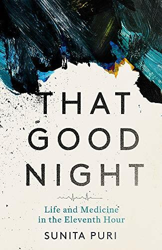 That Good Night: Life and Medicine in the Eleventh Hour