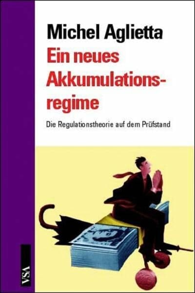 Ein neues Akkumulationsregime: Die Regulationstheorie auf dem Prüfstand
