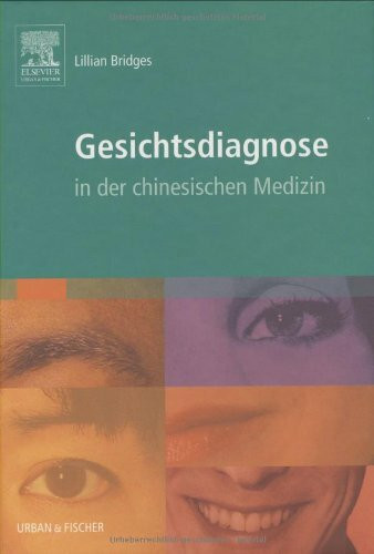 Gesichtsdiagnose: in der chinesischen Medizin - mit Zugang zum Elsevier-Portal: Mit dem Plus im Web. Zugangscode im Buch