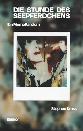 Die Stunde des Seepferdchens: Ein MemoRandom Die Stunde des Seepferdchens: Ein MemoRandom