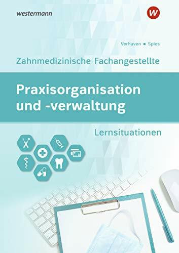 Praxisorganisation und -verwaltung / Praxisorganisation und -verwaltung für Zahnmedizinische Fachangestellte: Zahnmedizinische Fachangestellte / ... Zahnmedizinische Fachangestellte)