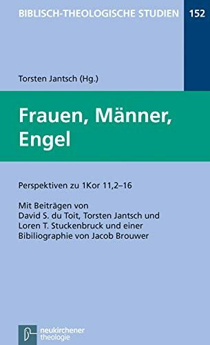 Frauen, Männer, Engel: Perspektiven zu 1Kor 11,2-16 (Biblisch-Theologische Studien)