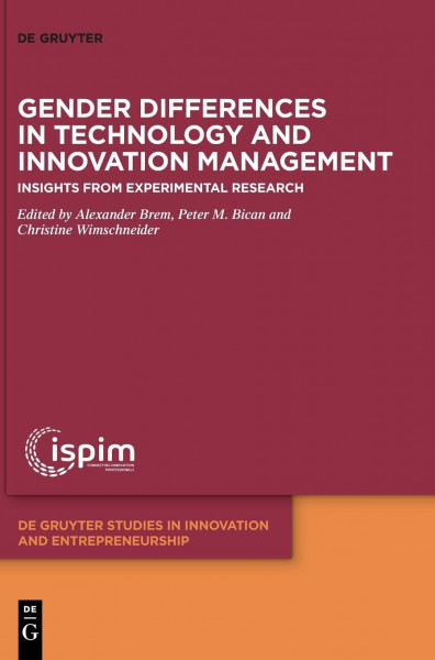 Gender Differences in Technology and Innovation Management: Insights from Experimental Research (De Gruyter Studies in Innovation and Entrepreneurship, 2)
