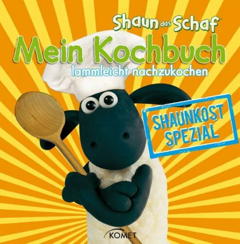 Shaun-das-Schaf - Mein Kochbuch, lammleicht nachzukochen: Shaunkost spezial