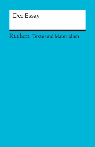 Der Essay. (Texte und Materialien für den Unterricht): Erläuterungen; Unterrichtsmaterial; Vorbereitung – 2., durchges. Auflage (Reclams Universal-Bibliothek)