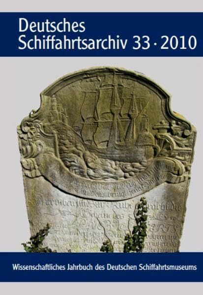 Deutsches Schiffahrtsarchiv. Wissenschaftliches Jahrbuch des Deutschen Schiffahrtsmuseums DSA 33/2010