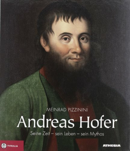 Andrea Hofer. Seine Zeit, sein Leben, sein Mythos