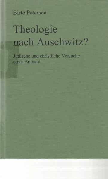 Theologie nach Auschwitz?. Jüdische und christliche Versuche einer Antwort