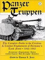 Panzertruppen: The Complete Guide to the Creation and Combat Employment of Germany's Tank Force, 194