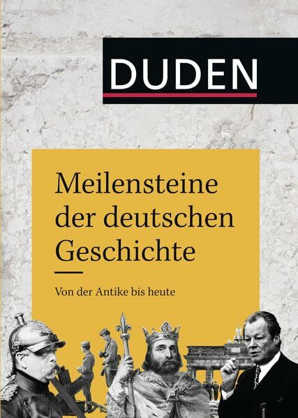Meilensteine der deutschen Geschichte: Von der Antike bis heute (Duden Allgemeinbildung)