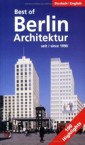 Best of Berlin - Architektur seit 1990: 100 Highlights