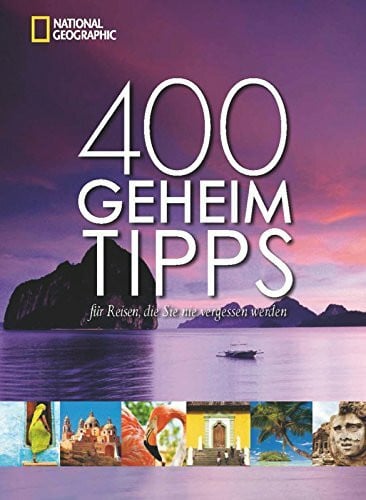400 Geheimtipps für Reisen, die Sie nie vergessen werden: Vorw. v. Keith Bellows
