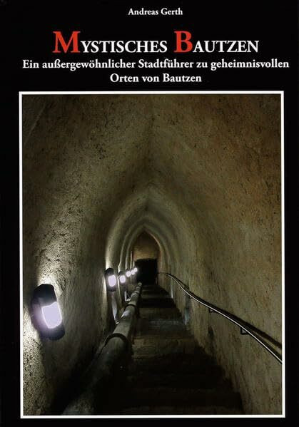Mystisches Bautzen: Ein außergewöhnlicher Stadtführer zu geheimnisvollen Orten von Bautzen