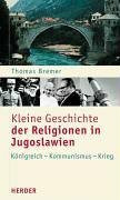 Kleine Geschichte der Religionen in Jugoslawien: Königreich - Kommunismus - Krieg