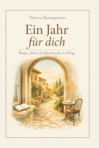 Ein Jahr für dich: Reisen, Kultur & Lebensfreude im Alltag