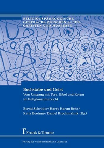 Buchstabe und Geist: Vom Umgang mit Tora, Bibel und Koran im Religionsunterricht (Religionspädagogische Gespräche zwischen Juden, Christen und Muslimen)