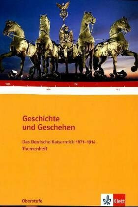 Geschichte und Geschehen Oberstufe. Das Deutsche Kaiserreich 1871-1914: Themenheft Klasse 10-13