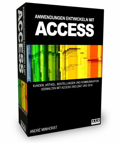Anwendungen entwickeln mit Access - Kunden, Artikel, Bestellungen und Kommunikation verwalten mit Access 2007 und 2010