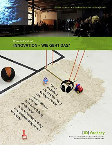 Innovation – wie geht das?: Eine Veranstaltung der [ID]factory, Zentrum für Kunsttransfer, TU Dortmund, Institut für Kunst und Materielle Kultur