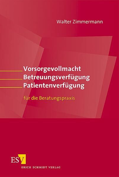 Vorsorgevollmacht – Betreuungsverfügung – Patientenverfügung: für die Beratungspraxis