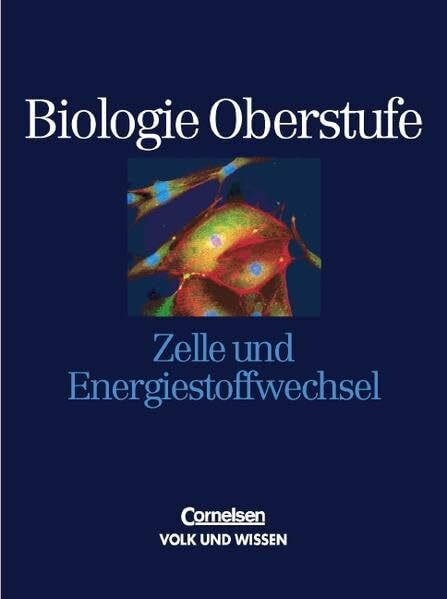 Biologie Oberstufe - Östliche Bundesländer und Berlin: Biologie Oberstufe, Ausgabe für Berlin, Brandenburg, Mecklenburg-Vorpommern, Thüringen, Sachsen u. Sachsen-Anhalt, Zelle und Energiestoffwechsel