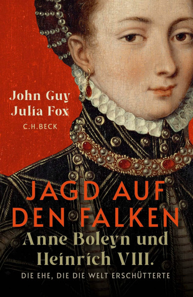 Jagd auf den Falken: Anne Boleyn und Heinrich VIII.. Die Ehe, die die Welt erschütterte