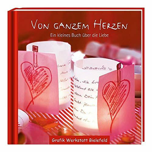 Von ganzem Herzen: Ein kleines Buch über die Liebe
