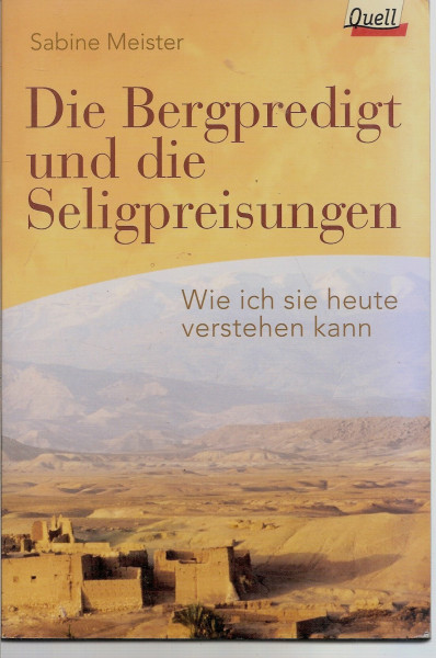 Die Bergpredigt und die Seligpreisungen. Wie ich sie heute verstehen kann. (Ed. Quell)