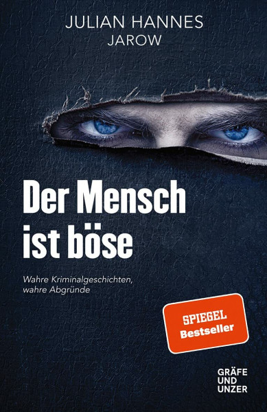 Der Mensch ist böse: Wahre Kriminalgeschichten – wahre Abgründe (Gräfe und Unzer Einzeltitel)