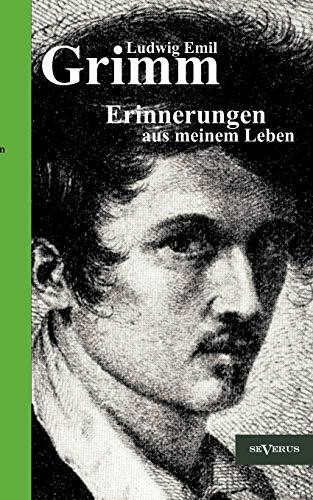 Ludwig Emil Grimm - Erinnerungen aus meinem Leben. Herausgegeben und ergänzt von Adolf Stoll: Mit 2 Stammtafeln und einem Verzeichnis von Grimms Werk, ... und anderen Beiträgen zur Familiengeschichte