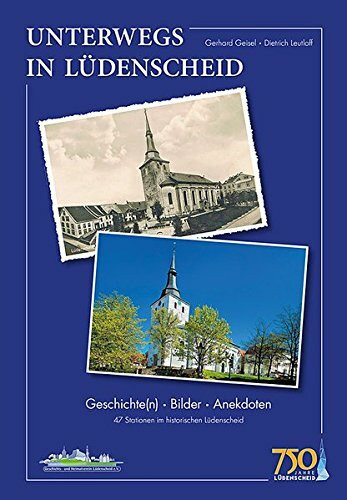 Unterwegs in Lüdenscheid: Geschichte(n) - Bilder - Anekdoten / 47 Stationen im historischen Lüdenscheid