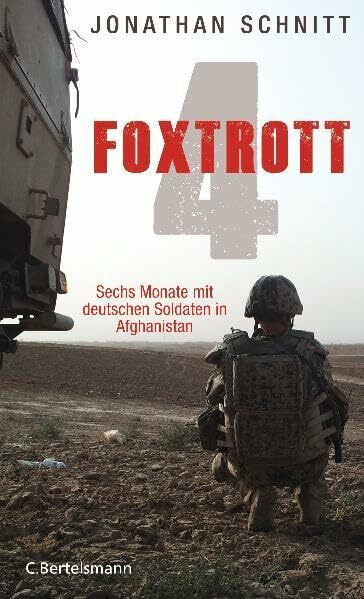 Foxtrott 4: Sechs Monate mit deutschen Soldaten in Afghanistan