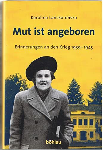 Mut ist angeboren: Erinnerungen an den Krieg 1939-1945