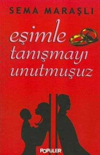 EŞİMLE TANIŞMAYI UNUTMUŞUZ