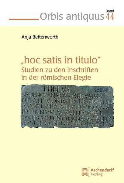 "Hoc satis in titulo ": Studien zu den Inschriften in der römischen Elegie (Orbis antiquus)
