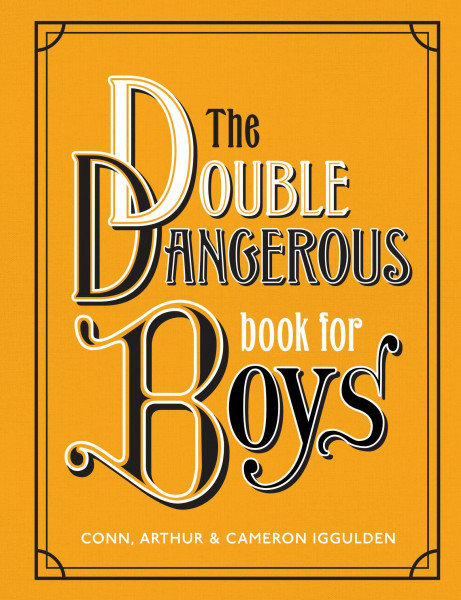 The Double Dangerous Book for Boys: 70+ hands-on adventures―from picking padlocks to building treehouses―for screen-free family fun with dads and grads.
