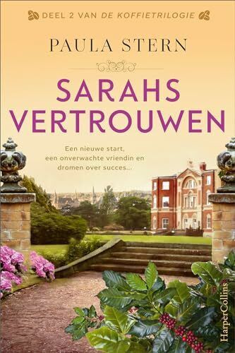Sarahs vertrouwen: Een nieuwe start, een onverwachte vriendin en dromen over succes... (De Koffietrilogie, 2)