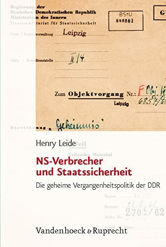 NS-Verbrecher und Staatssicherheit. Die geheime Vergangenheitspolitik der DDR (Analysen und Dokumente der BStU: Wissenschaftliche Reihe der ... Demokratischen Republik (BStU), Band 28)