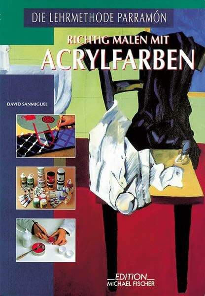 Richtig malen mit Acrylfarben: Technik und Praxis (Richtiges Malen und Zeichnen)
