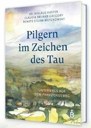 Pilgern im Zeichen des Tau: Unterwegs auf dem Franziskusweg