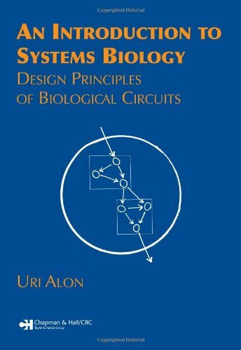 An Introduction to Systems Biology: Design Principles of Biological Circuits (Chapman & Hall/CRC Mathematical and Computational Biology)