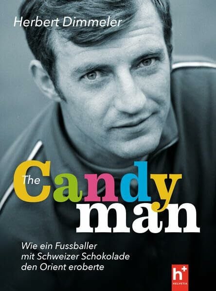 The Candyman: Wie ein Fussballer mit Schweizer Schokolade den Orient eroberte, Eine Autobiografie, Mit einem Vorwort von Ex-FIFA-Präsident Sepp Blatter
