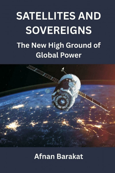 Satellites and Sovereigns: The New High Ground of Global Power