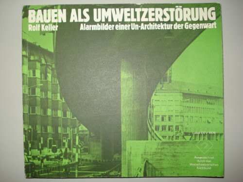 Bauen als Umweltzerstörung. Alarmbilder einer Un- Architektur der Gegenwart