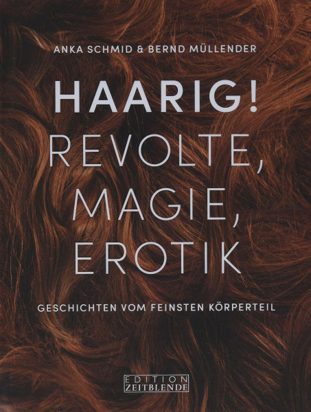 Haarig! Revolte, Magie, Erotik: Geschichten vom feinsten Körperteil