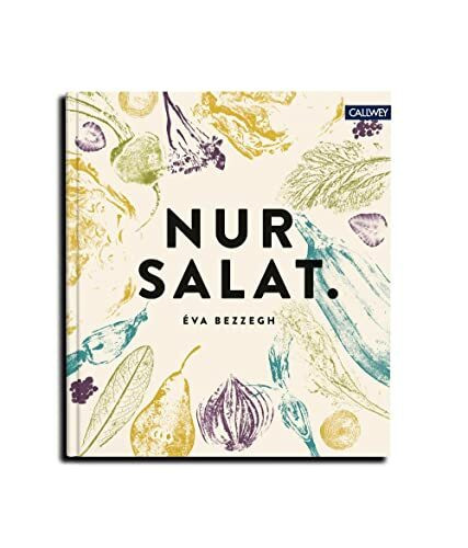 Nur Salat.: Rezepte für 12 Monate