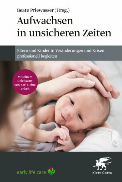 Aufwachsen in unsicheren Zeiten: Eltern und Kinder in Veränderungen und Krisen professionell begleiten
